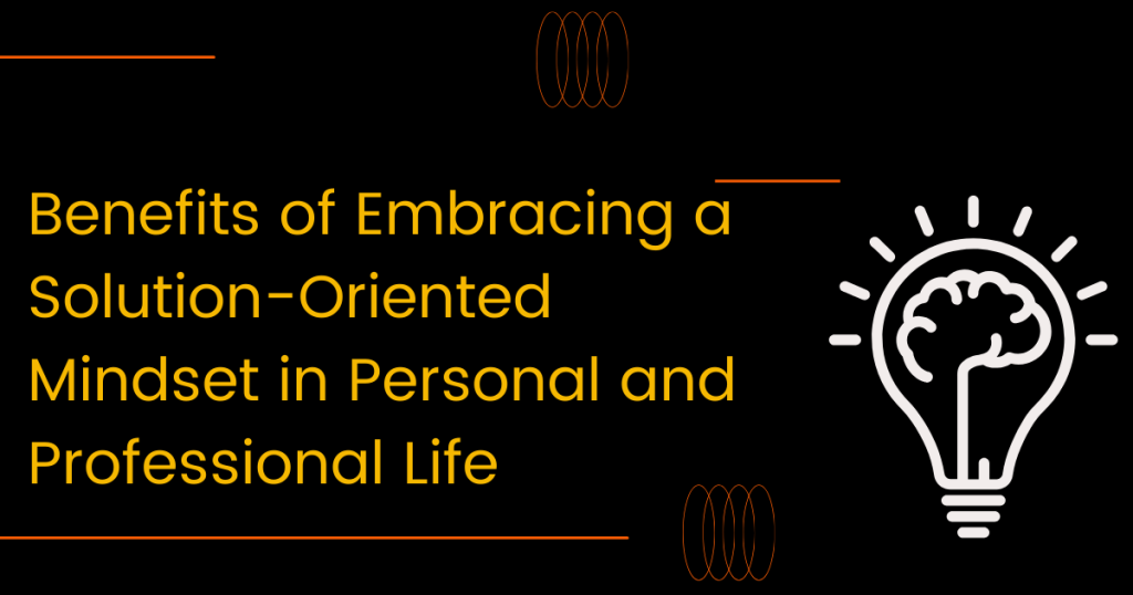 benefits of Solution-oriented mindset